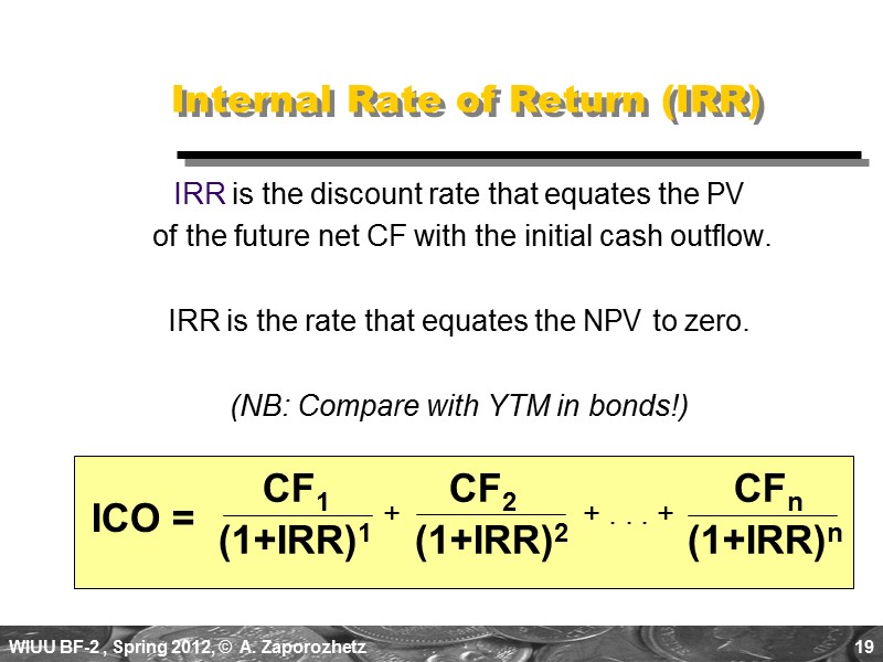 19 Internal Rate of Return (IRR) IRR is the discount rate that equates the
